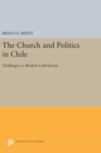The Church and Politics in Chile : Challenges to Modern Catholicism - Book