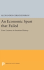 An Economic Spurt that Failed : Four Lectures in Austrian History - Book