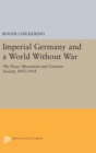 Imperial Germany and a World Without War : The Peace Movement and German Society, 1892-1914 - Book