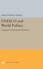 UNESCO and World Politics : Engaging In International Relations - Book