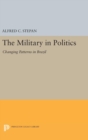 The Military in Politics : Changing Patterns in Brazil - Book