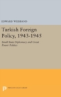 Turkish Foreign Policy, 1943-1945 : Small State Diplomacy and Great Power Politics - Book
