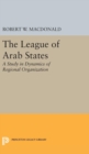 The League of Arab States : A Study in Dynamics of Regional Organization - Book