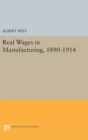 Real Wages in Manufacturing, 1890-1914 - Book