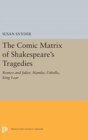 The Comic Matrix of Shakespeare's Tragedies : Romeo and Juliet, Hamlet, Othello, and King Lear - Book