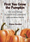 First You Grow the Pumpkin : 100 Cool Things to Make and Preserve - eBook