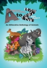 Armored Armadillo to Zippy Zebra : An Alliterative Anthology of Animals - eBook