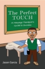 The Perfect TOUCH : A Massage Therapist's Guide to Success - eBook