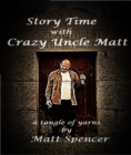 Story Time With Crazy Uncle Matt : a tangle of yarns - eBook