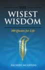 The Wisest Wisdom : 300 quotes for life - eBook