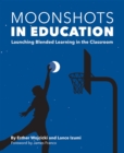Moonshots in Education : Launching Blended Learning in the Classroom - eBook