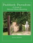Paddock Paradise : A Guide to Natural Horse Boarding - eBook