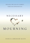 Necessary Mourning : Healing the Loss of a Parent through Jewish Ritual - eBook