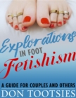 Explorations in Foot Fetishism : a guide for couples and others - eBook