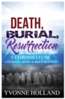 Death, Burial, Resurrection 5 Chronicles of Courage, Hope & Restoration - eBook