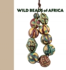 Wild Beads of Africa : Old Powderglass Beads from the Collection of Billy Steinberg - Book