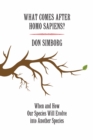 What Comes After Homo Sapiens? : When and How Our Species Will Evolve Into Another Species - eBook