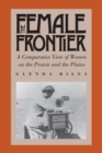 The Female Frontier : A Comparative View of Women on the Prairie and the Plains - Book