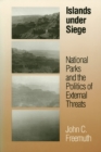 Islands Under Siege : National Parks and the Politics of External Threats - Book