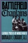 Battlefield Chaplains : Catholic Priests in World War II - Book