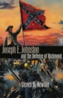 Joseph E.Johnston and the Defense of Richmond - Book