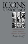 Icons of Democracy : American Leaders as Heroes, Aristocrats, Dissenters and Democrats - Book