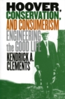 Hoover, Conservation and Consumerism : Engineering the Good Life - Book