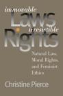 Immovable Laws, Irresistible Rights : Natural Law, Moral Rights and Feminist Ethics - Book