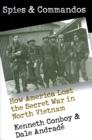 Spies and Commandos : How America Lost the Secret War in North Vietnam - Book