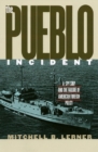 The Pueblo Incident : A Spy Ship and the Failure of American Foreign Policy - Book