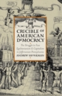Crucible of American Democracy : The Struggle to Fuse Egalitarianism and Capitalism in Jeffersonian Pennsylvania - Book