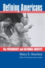 Defining Americans : The Presidency and National Identity - Book