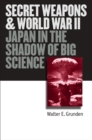 Secret Weapons and World War II : Japan in the Shadow of Big Science - Book