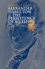 Alexander Hamilton and the Persistence of Myth - Book