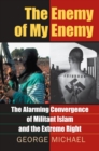 The Enemy of My Enemy : The Alarming Convergence of Militant Islam and the Extreme Right - Book