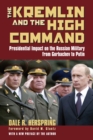 The Kremlin and the High Command : Presidential Impact on the Russian Military from Gorbachev to Putin - Book