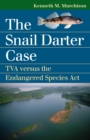 The Snail Darter Case : TVA Versus the Endangered Species Act - Book