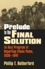 Prelude to the Final Solution : The Nazi Program for Deporting Ethnic Poles, 1939-1941 - Book