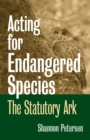 Acting for Endangered Species : The Statutory Ark - Book