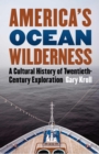 America's Ocean Wilderness : A Cultural History of Twentieth-century Exploration - Book