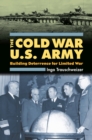 The Cold War U.S. Army : Building Deterrence for Limited War - Book