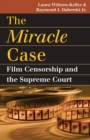 The Miracle Case : Film Censorship and the Supreme Court - Book
