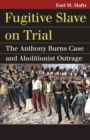 Fugitive Slave on Trial : The Anthony Burns Case and Abolitionist Outrage - Book