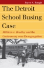 The Detroit School Busing Case : Milliken v. Bradley' and the Controversy over Desegration - Book