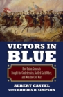 Victors in Blue : How Union Generals Fought the Confederates, Battled Each Other, and Won the Civil War - Book
