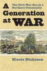 A Generation at War : The Civil War Era in a Northern Community - Book