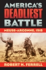America's Deadliest Battle : Meuse-Argonne, 1918 - Book