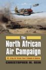 The North African Air Campaign : U.S. Army Air Forces from El Alamein to Salerno - Book