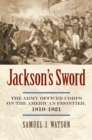 Jackson's Sword : The Army Officer Corps on the American Frontier, 1810-1821 - Book