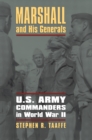 Marshall and His Generals : U.S. Army Commanders in World War II - Book